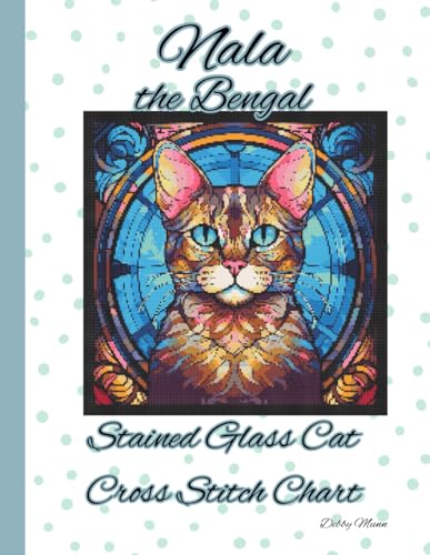 Nala the Bengal: Stained Glass Cat Cross Stitch Chart von Independently published