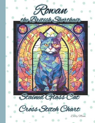 Rowan the British Shorthair: Stained Glass Cat Chart von Independently published