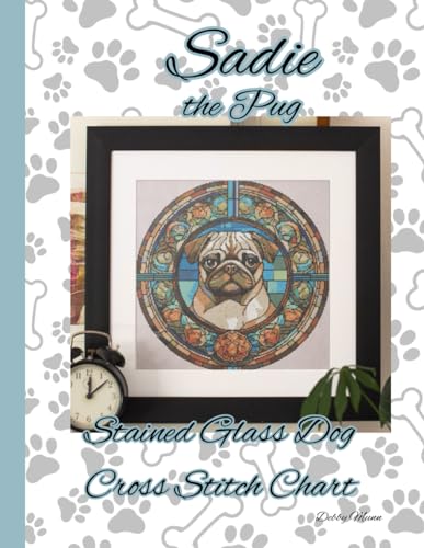 Sadie the Pug: Stained Glass Dog Cross Stitch Chart von Independently published