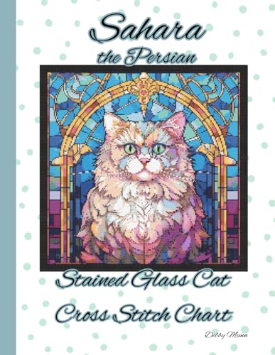 Sahara the Persian: Stained Glass Cat Cross Stitch Chart von Independently published