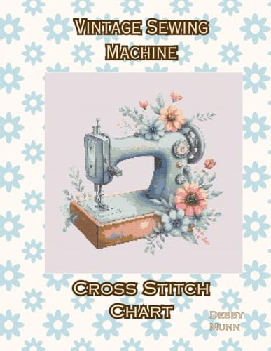Vintage Sewing Machine: Cross Stitch Chart von Independently published