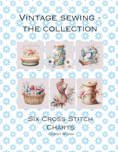 Vintage Sewing - The Collection: Six Cross Stitch Charts von Independently published