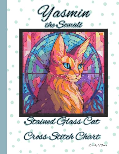 Yasmin the Somali: Stained Glass Cat Cross Stitch Chart von Independently published