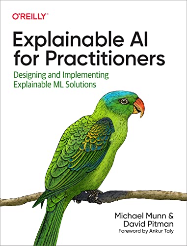 Explainable AI for Practitioners: Designing and Implementing Explainable ML Solutions von O'Reilly Media