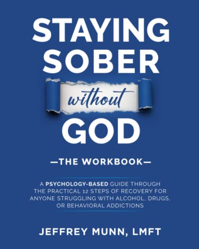 Staying Sober Without God: The Workbook: A Psychology-Based Guide Through the Practical 12 Steps of Recovery for Anyone Struggling With Alcohol, Drugs, or Compulsive Behaviors von Jeffrey Munn