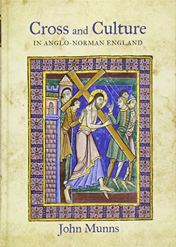 Cross and Culture in Anglo-Norman England - Theology, Imagery, Devotion (Bristol Studies in Medieval Cultures, 5, Band 5) von Boydell Press