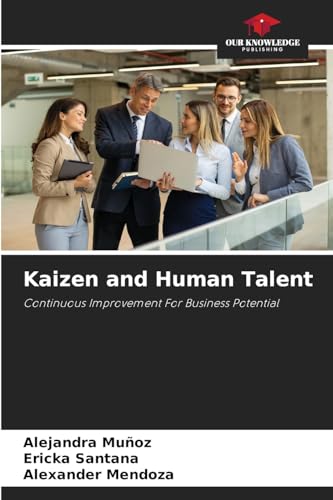 Kaizen and Human Talent: Continuous Improvement For Business Potential von Our Knowledge Publishing