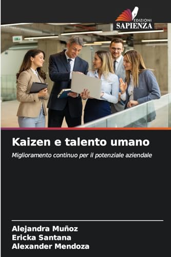 Kaizen e talento umano: Miglioramento continuo per il potenziale aziendale von Edizioni Sapienza