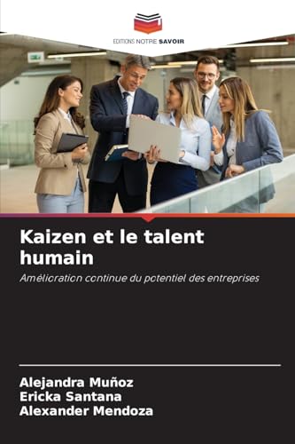 Kaizen et le talent humain: Amélioration continue du potentiel des entreprises von Editions Notre Savoir