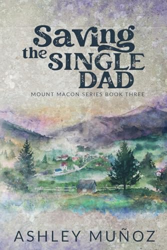 Saving the Single Dad: A Nanny Romance (Mount Macon, Band 3) von Independently published