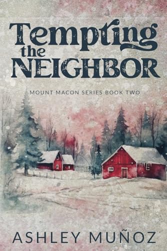 Tempting the Neighbor: An Enemies to Lovers Romance (Mount Macon, Band 2) von Independently published