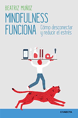 Mindfulness funciona / Mindfulness Works: How to Disconnect and Reduce Stress: Cómo desconectar y reducir el estrés