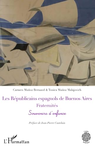 Les Républicains espagnols de Buenos Aires. Fraternités: Souvenirs d'enfance von Editions L'Harmattan