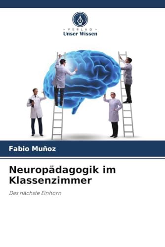 Neuropädagogik im Klassenzimmer: Das nächste Einhorn von Verlag Unser Wissen