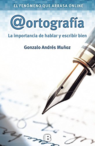 Ortografía: La Importancioa De Hablar Y Escribir Bien (No ficción) von B (Ediciones B)
