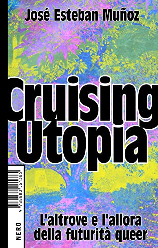Cruising Utopia. L'altrove e l'allora della futurità queer (Not) von NOT