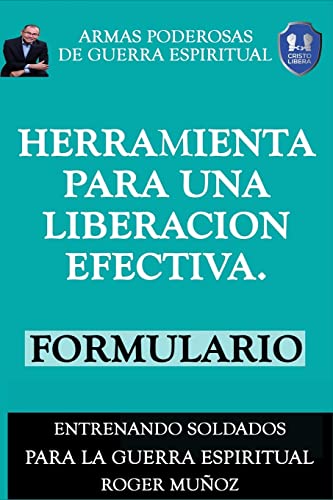 Herramienta Para una Liberacion Efectiva. Formulario: Armas Poderosas De Guerra Espiritual von CREATESPACE