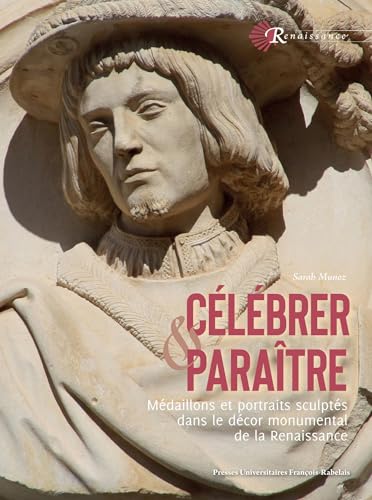 Célébrer et paraître: médaillons et portraits sculptés dans le décor monumental de la Renaissance von RABELAIS
