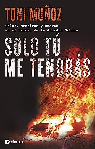 Solo tú me tendrás: Celos, mentiras y muerte en el crimen de la Guardia Urbana (PENINSULA) von Ediciones Península