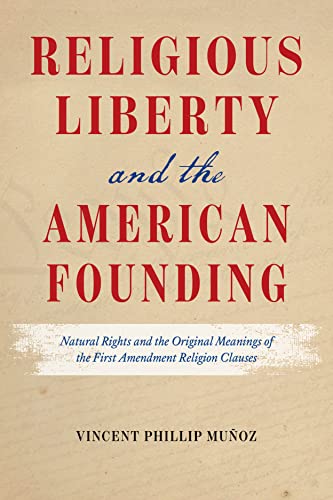 Religious Liberty and the American Founding: Natural Rights and the Original Meanings of the First Amendment Religion Clauses von University of Chicago Press