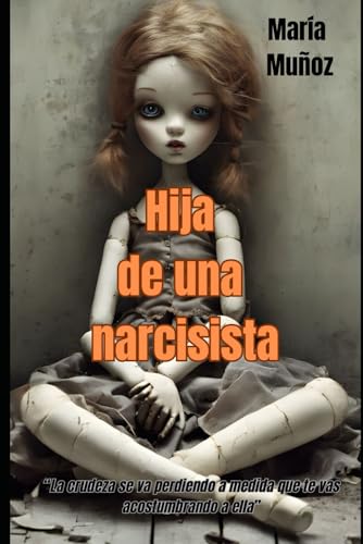 Hija de una narcisista: La crudeza se va perdiendo a medida que te vas acostumbrando a ella Hija de una narcisista: La crudeza se va perdiendo a medida que te vas acostumbrando a ella von Autoedición