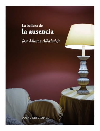 La belleza de la ausencia (De la belleza, Band 25) von EOLAS EDICIONES