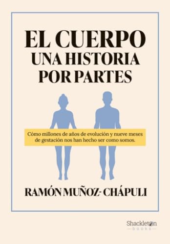 El cuerpo, una historia por partes: Cómo millones de años de evolución y nueve meses de gestación nos han hecho ser como somos (Shackleton Books) von Shackleton Books