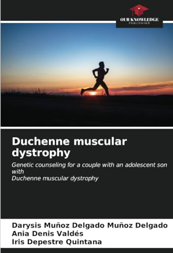 Duchenne muscular dystrophy: Genetic counseling for a couple with an adolescent son withDuchenne muscular dystrophy von Our Knowledge Publishing