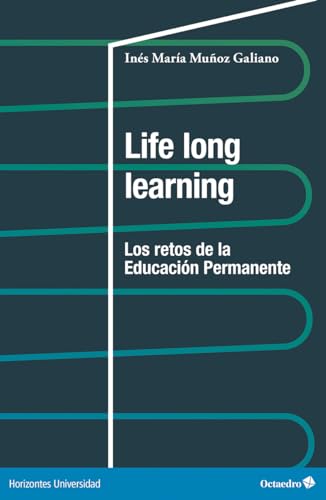 Life long learning: Los retos de la educación permanente (Horizontes Universidad) von Editorial Octaedro, S.L.