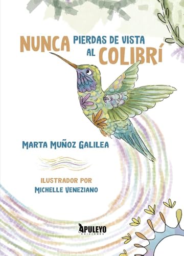 Nunca pierdas de vista al colibrí Nunca pierdas de vista al colibrí von Apuleyo Ediciones