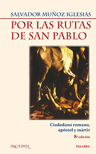 Por las rutas de San Pablo : ciudadano romano, apóstol y mártir (Arcaduz, Band 13) von Ediciones Palabra, S.A.
