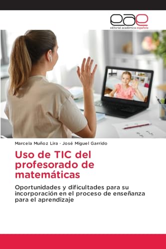 Uso de TIC del profesorado de matemáticas: Oportunidades y dificultades para su incorporación en el proceso de enseñanza para el aprendizaje von Editorial Académica Española