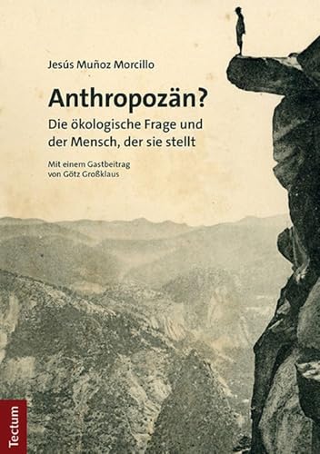 Anthropozän?: Die ökologische Frage und der Mensch, der sie stellt von Tectum Wissenschaftsverlag