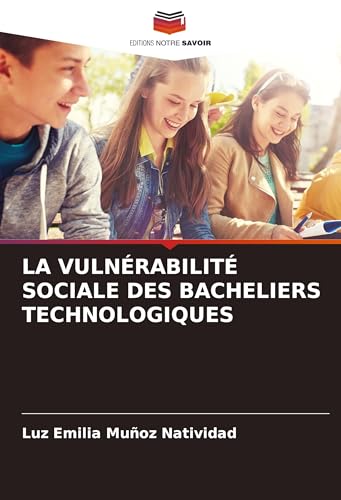 LA VULNÉRABILITÉ SOCIALE DES BACHELIERS TECHNOLOGIQUES von Editions Notre Savoir