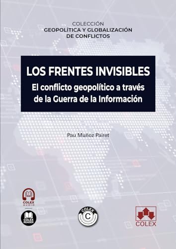 Los frentes invisibles. El conflicto geopolítico a través de la Guerra de la Información: Colección geopolítica y globalización de conflictos (Monografías) von Editorial Colex