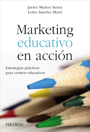 Marketing educativo en acción: Estrategias prácticas para centros educativos (Empresa y Gestión) von Ediciones Pirámide