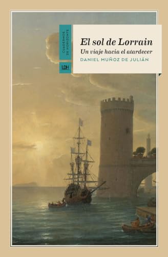 El sol de Lorrain: Un viaje hacia el atardecer (Cuadernos de horizonte, Band 30) von La Línea del Horizonte Ediciones