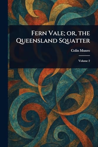Fern Vale; or, the Queensland Squatter von Anson Street Press