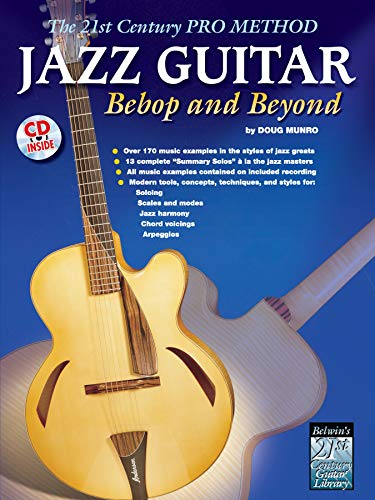 Jazz Guitar: Bebop and Beyond: The 21st Century Pro Method (The 21st Century Pro Method Series)