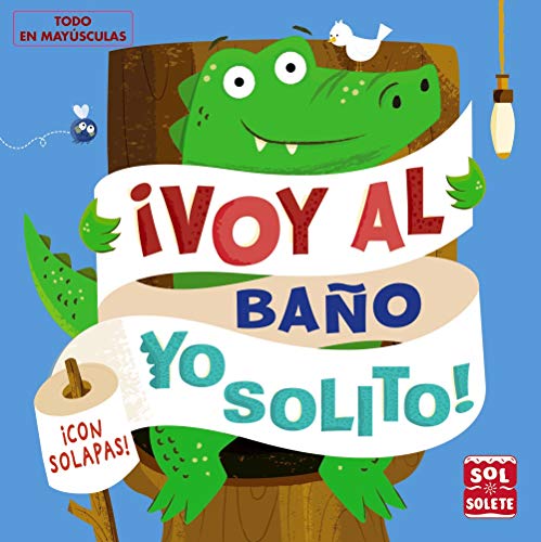 ¡Voy al baño yo solito! (Castellano - A PARTIR DE 0 AÑOS - SOL-SOLETE)