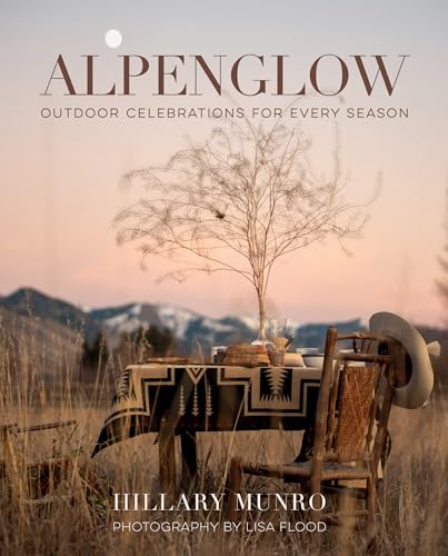 Alpenglow: Outdoor Celebrations for Every Season Alpenglow: Outdoor Celebrations for Every Season von Gibbs M. Smith Inc