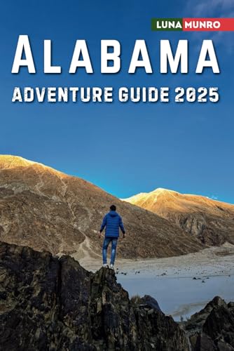 Alabama Adventure Guide 2025: Exploring Mountains, Rivers, Beaches, and Travel Tips in the Heart of Dixie Alabama Adventure Guide 2025: Exploring Mountains, Rivers, Beaches, and Travel Tips in the Heart of Dixie von Independently published