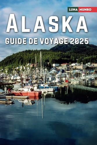 Alaska Guide de Voyage 2025: Le manuel du voyageur ultime pour des aventures inoubliables, les principales attractions et les secrets locaux Alaska Guide de Voyage 2025: Le manuel du voyageur ultime pour des aventures inoubliables, les principales attractions et les secrets locaux von Independently published