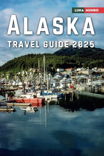 Alaska Travel Guide 2025: The Ultimate Traveler's Handbook for Unforgettable Adventures, Top Attractions, and Local Secrets Alaska Travel Guide 2025: The Ultimate Traveler's Handbook for Unforgettable Adventures, Top Attractions, and Local Secrets von Independently published