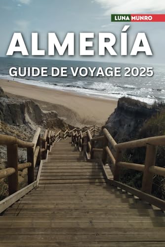 Almería Guide de voyage 2025: Le manuel du voyageur ultime pour des aventures inoubliables, les principales attractions et les secrets locaux Almería Guide de voyage 2025: Le manuel du voyageur ultime pour des aventures inoubliables, les principales attractions et les secrets locaux von Independently published