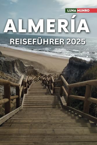 Almería Reiseführer 2025: Das ultimative Reisehandbuch für unvergessliche Abenteuer, Top-Attraktionen und lokale Geheimnisse Almería Reiseführer 2025: Das ultimative Reisehandbuch für unvergessliche Abenteuer, Top-Attraktionen und lokale Geheimnisse von Independently published