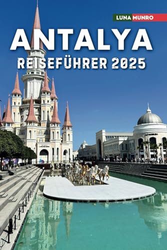 Antalya Reiseführer 2025: Das ultimative Reisehandbuch für unvergessliche Abenteuer, Top-Attraktionen und lokale Geheimnisse Antalya Reiseführer 2025: Das ultimative Reisehandbuch für unvergessliche Abenteuer, Top-Attraktionen und lokale Geheimnisse von Independently published