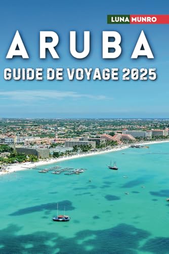Aruba Guide de Voyage 2025: Le manuel du voyageur ultime pour des aventures inoubliables, les principales attractions et les secrets locaux Aruba Guide de Voyage 2025: Le manuel du voyageur ultime pour des aventures inoubliables, les principales attractions et les secrets locaux von Independently published