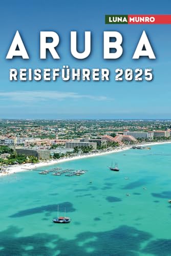 Aruba Reiseführer 2025: Das ultimative Reisehandbuch für unvergessliche Abenteuer, Top-Attraktionen und lokale Geheimnisse Aruba Reiseführer 2025: Das ultimative Reisehandbuch für unvergessliche Abenteuer, Top-Attraktionen und lokale Geheimnisse von Independently published