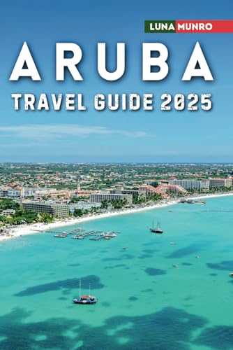 Aruba Travel Guide 2025: The Ultimate Traveler's Handbook for Unforgettable Adventures, Top Attractions, and Local Secrets Aruba Travel Guide 2025: The Ultimate Traveler's Handbook for Unforgettable Adventures, Top Attractions, and Local Secrets von Independently published